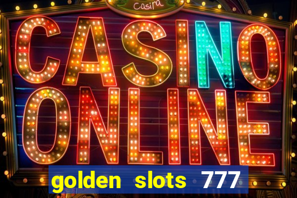 golden slots 777 paga mesmo